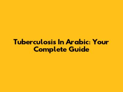 Tuberculosis In Arabic: Your Complete Guide