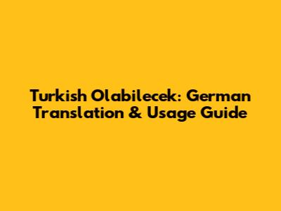 Turkish 'Olabilecek': German Translation & Usage Guide