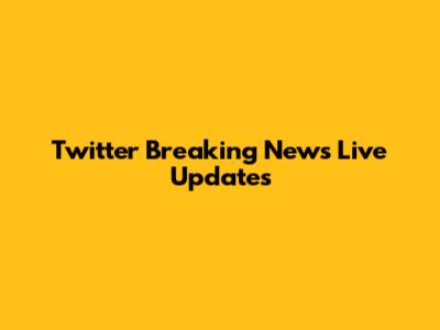 Twitter Breaking News Live Updates