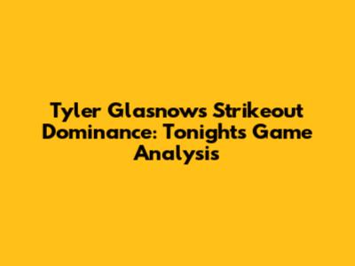 Tyler Glasnow's Strikeout Dominance: Tonight's Game Analysis