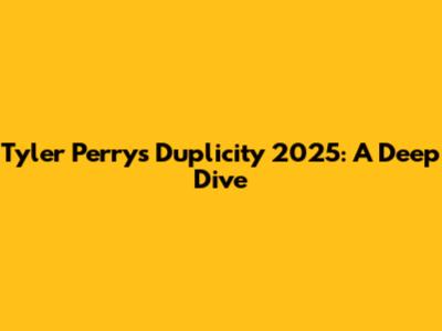 Tyler Perry's Duplicity 2025: A Deep Dive