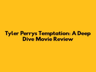 Tyler Perry's Temptation: A Deep Dive Movie Review