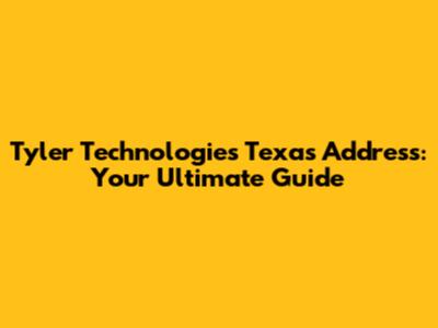 Tyler Technologies Texas Address: Your Ultimate Guide
