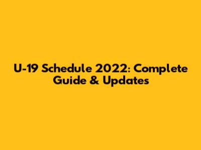 U-19 Schedule 2022: Complete Guide & Updates
