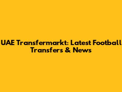 UAE Transfermarkt: Latest Football Transfers & News
