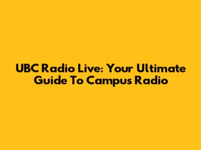 UBC Radio Live: Your Ultimate Guide To Campus Radio