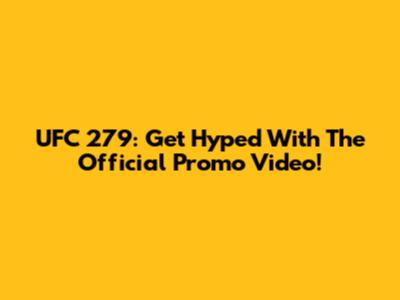 UFC 279: Get Hyped With The Official Promo Video!