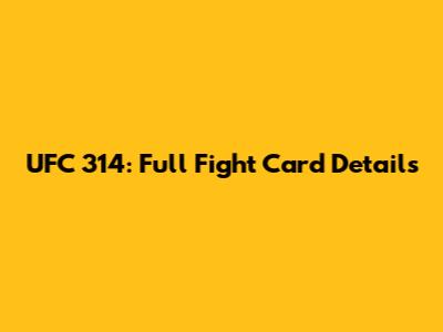 UFC 314: Full Fight Card Details