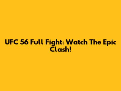 UFC 56 Full Fight: Watch The Epic Clash!