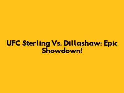 UFC Sterling Vs. Dillashaw: Epic Showdown!