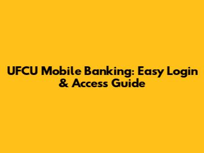 UFCU Mobile Banking: Easy Login & Access Guide