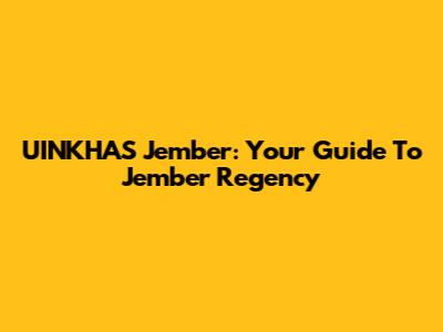 UINKHAS Jember: Your Guide To Jember Regency