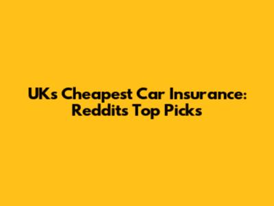 UK's Cheapest Car Insurance: Reddit's Top Picks