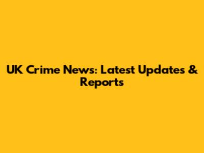 UK Crime News: Latest Updates & Reports