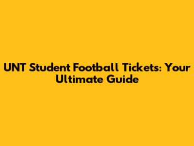 UNT Student Football Tickets: Your Ultimate Guide