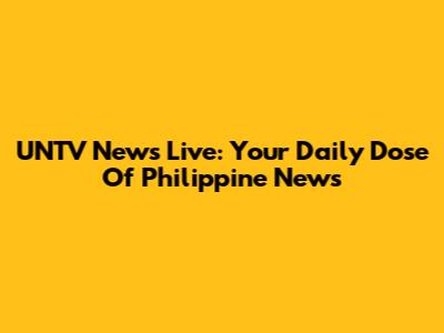 UNTV News Live: Your Daily Dose Of Philippine News