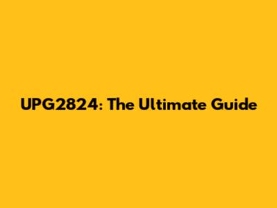 UPG2824: The Ultimate Guide