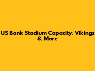 US Bank Stadium Capacity: Vikings & More