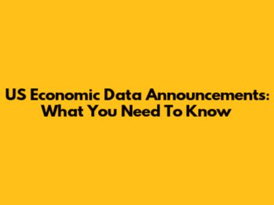 US Economic Data Announcements: What You Need To Know
