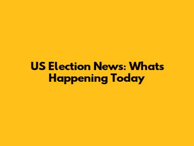 US Election News: What's Happening Today