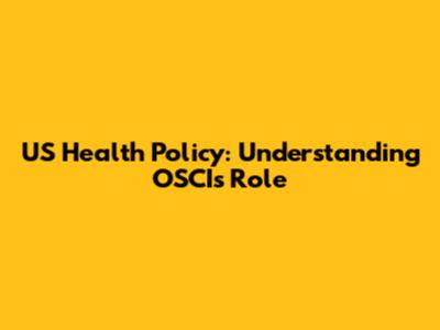 US Health Policy: Understanding OSCI's Role