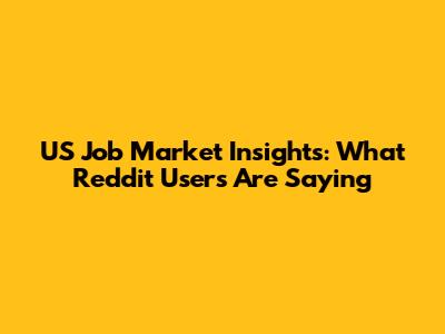 US Job Market Insights: What Reddit Users Are Saying