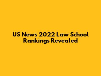 US News 2022 Law School Rankings Revealed