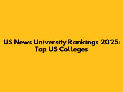 US News University Rankings 2025: Top US Colleges