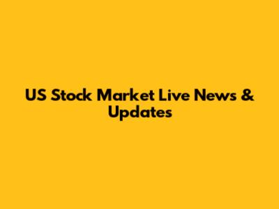 US Stock Market Live News & Updates