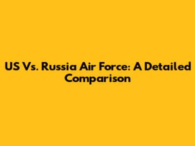 US Vs. Russia Air Force: A Detailed Comparison