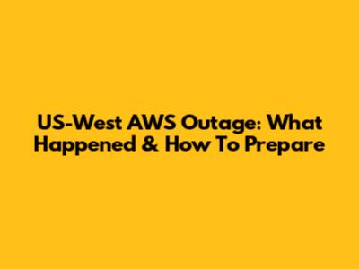 US-West AWS Outage: What Happened & How To Prepare