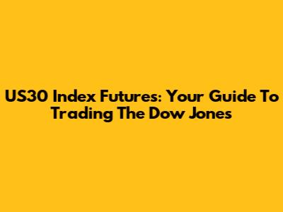 US30 Index Futures: Your Guide To Trading The Dow Jones