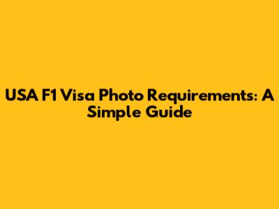 USA F1 Visa Photo Requirements: A Simple Guide