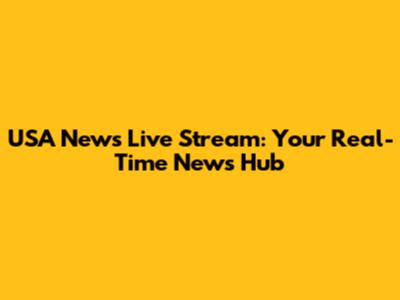 USA News Live Stream: Your Real-Time News Hub
