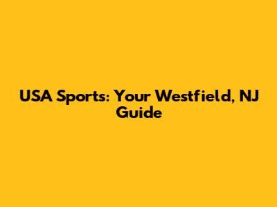 USA Sports: Your Westfield, NJ Guide