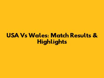 USA Vs Wales: Match Results & Highlights