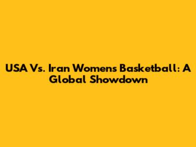 USA Vs. Iran Women's Basketball: A Global Showdown