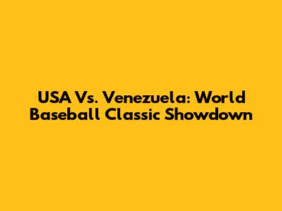 USA Vs. Venezuela: World Baseball Classic Showdown