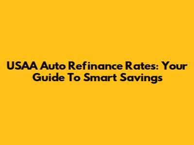 USAA Auto Refinance Rates: Your Guide To Smart Savings