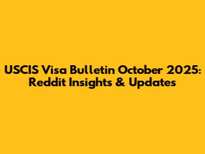 USCIS Visa Bulletin October 2025: Reddit Insights & Updates