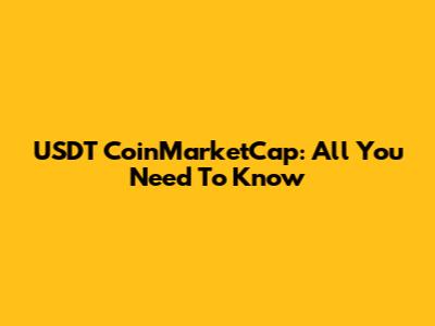 USDT CoinMarketCap: All You Need To Know