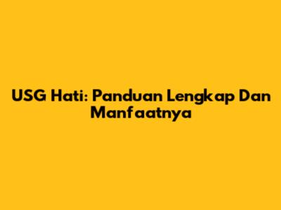 USG Hati: Panduan Lengkap Dan Manfaatnya