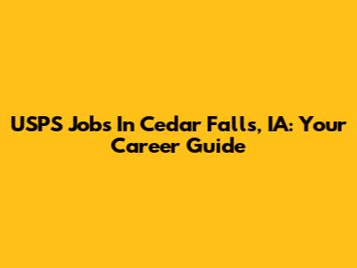 USPS Jobs In Cedar Falls, IA: Your Career Guide