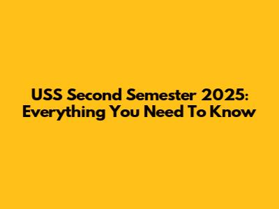USS Second Semester 2025: Everything You Need To Know