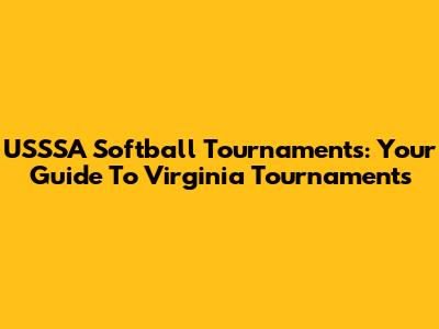 USSSA Softball Tournaments: Your Guide To Virginia Tournaments