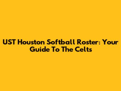 UST Houston Softball Roster: Your Guide To The Celts