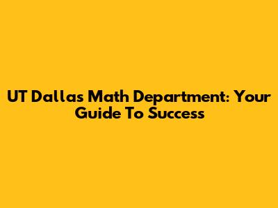 UT Dallas Math Department: Your Guide To Success