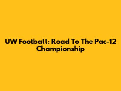 UW Football: Road To The Pac-12 Championship