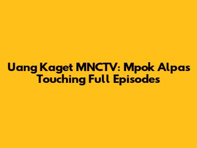 Uang Kaget MNCTV: Mpok Alpa's Touching Full Episodes