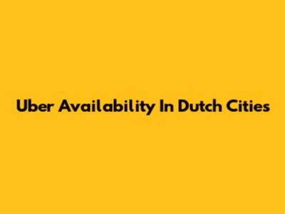Uber Availability In Dutch Cities